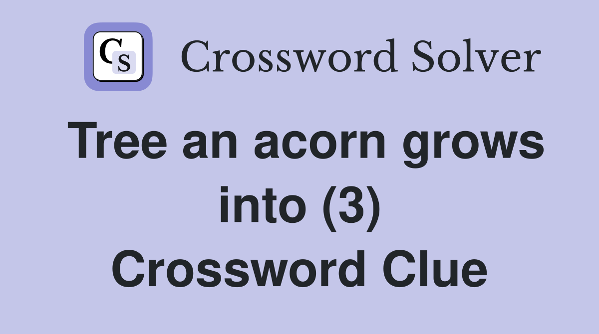 Tree an acorn grows into (3) Crossword Clue