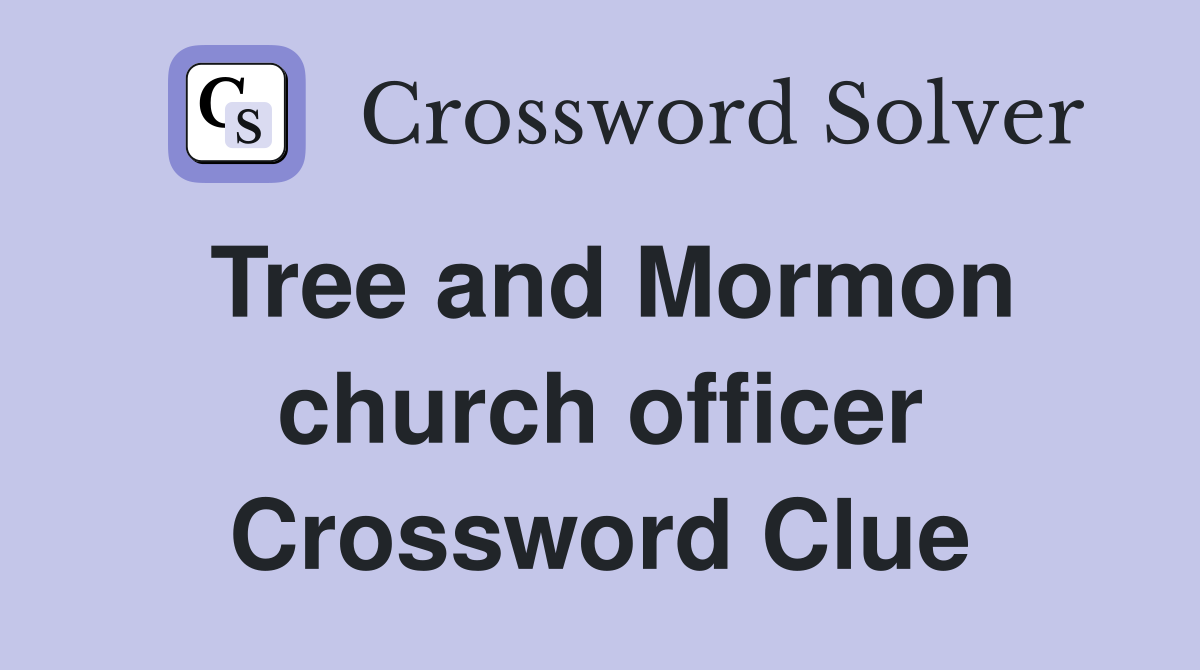 Tree and Mormon church officer Crossword Clue