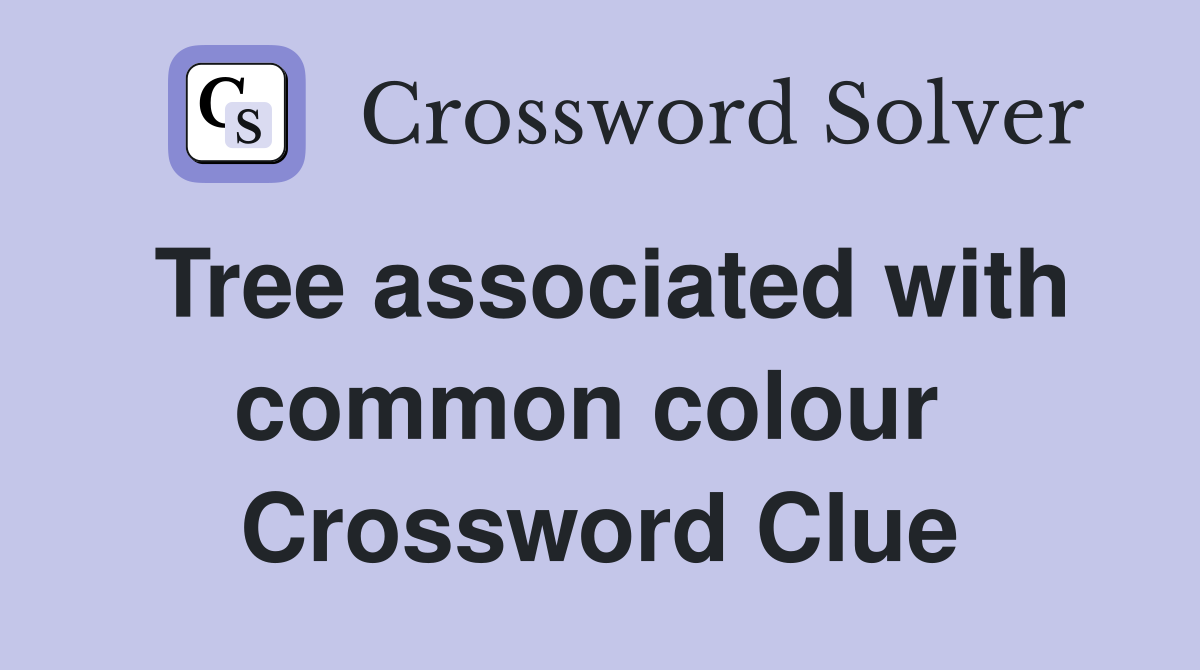 Tree associated with common colour  Crossword Clue