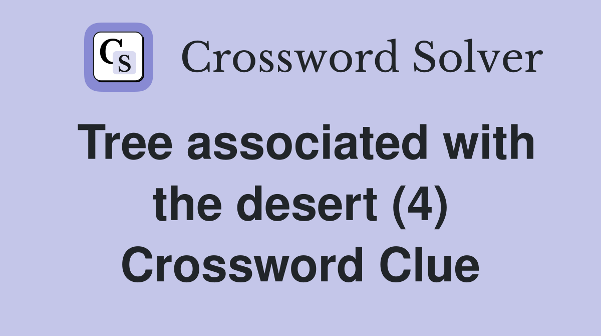 Tree associated with the desert (4) Crossword Clue