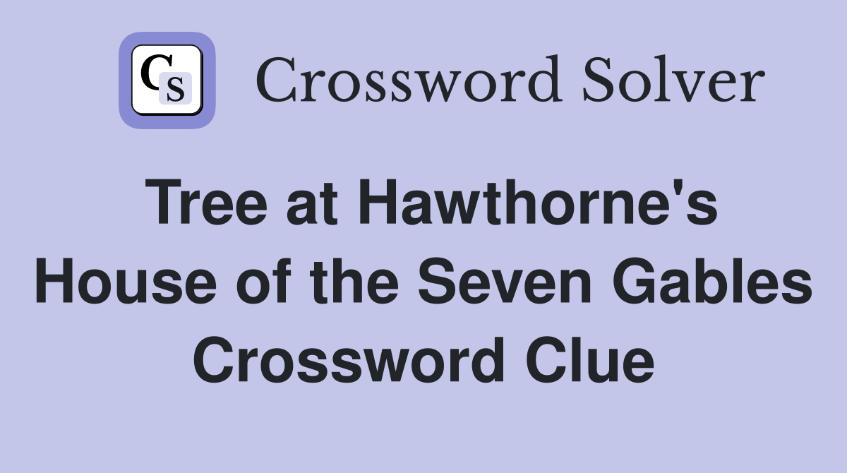 Tree at Hawthorne's House of the Seven Gables Crossword Clue
