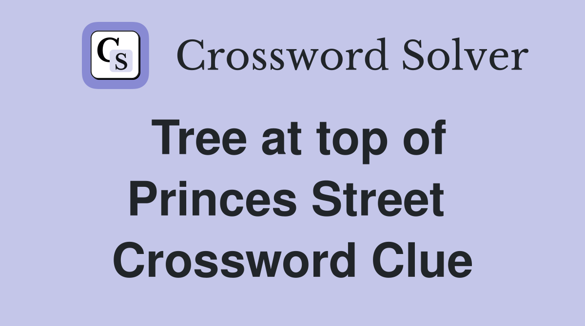 Tree at top of Princes Street  Crossword Clue