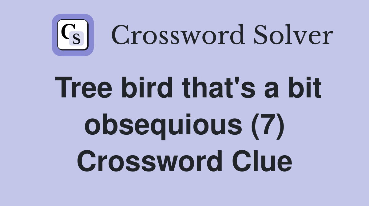 Tree bird that's a bit obsequious (7) Crossword Clue