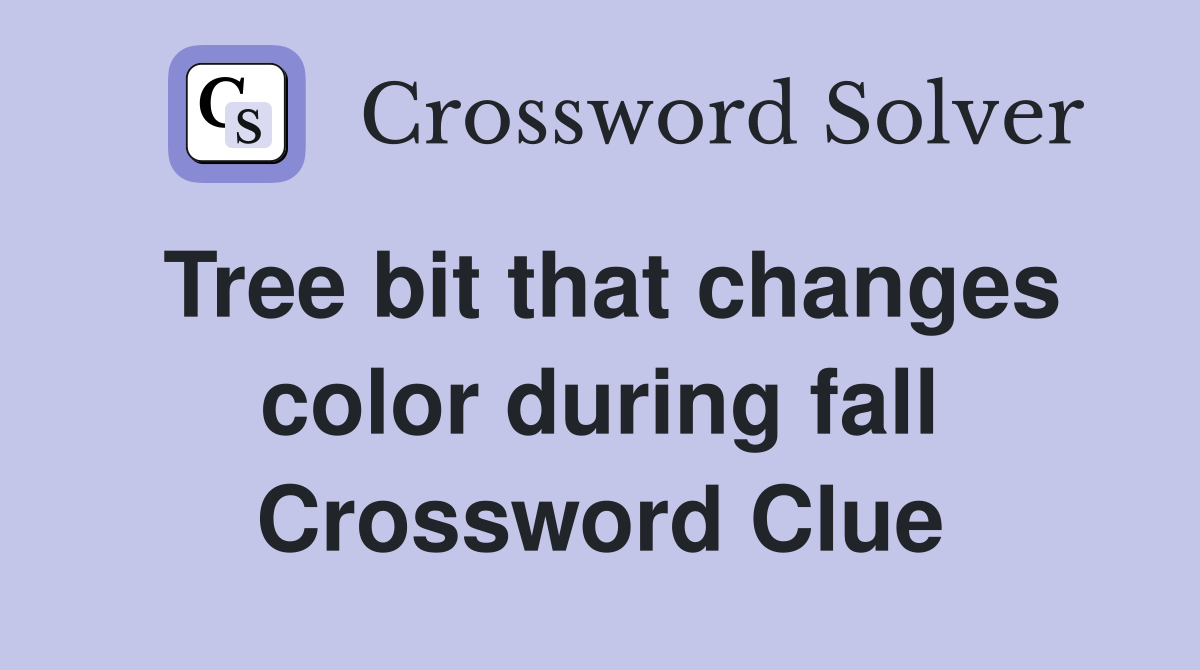 Tree bit that changes color during fall Crossword Clue