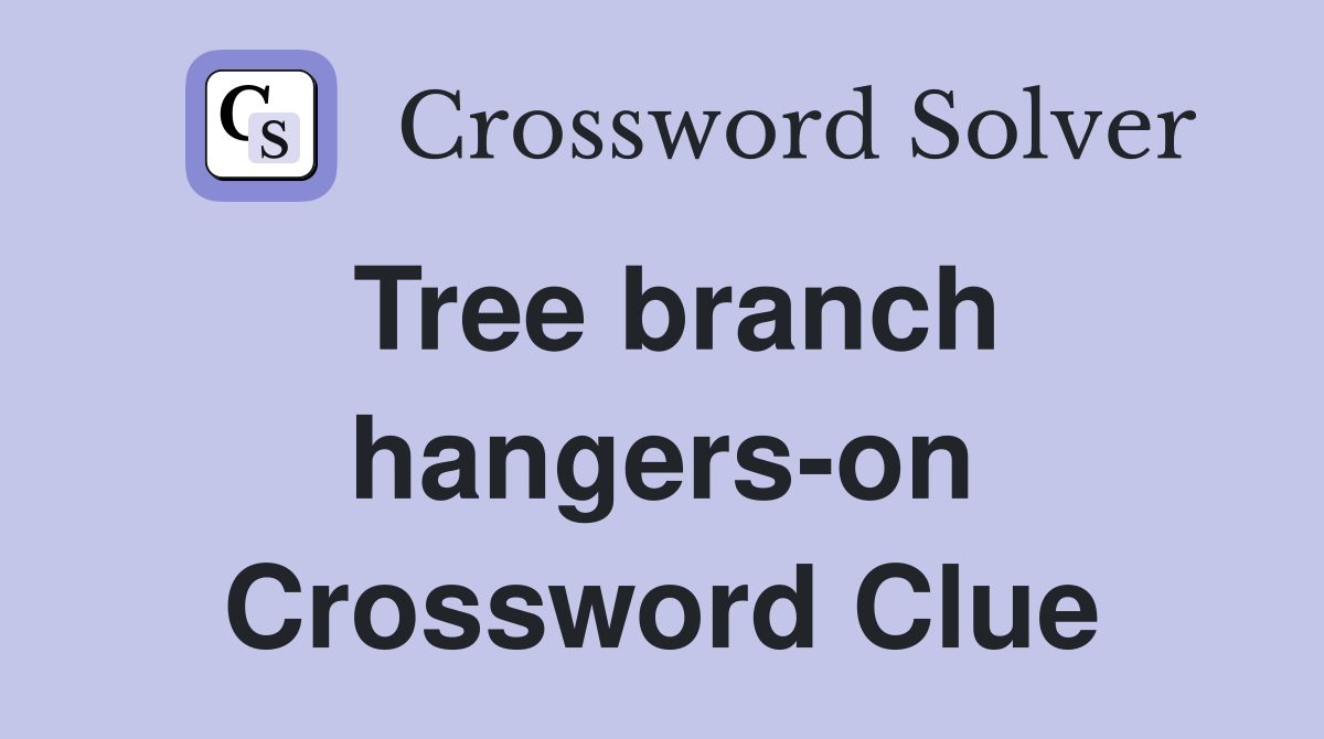 Tree branch hangers-on Crossword Clue