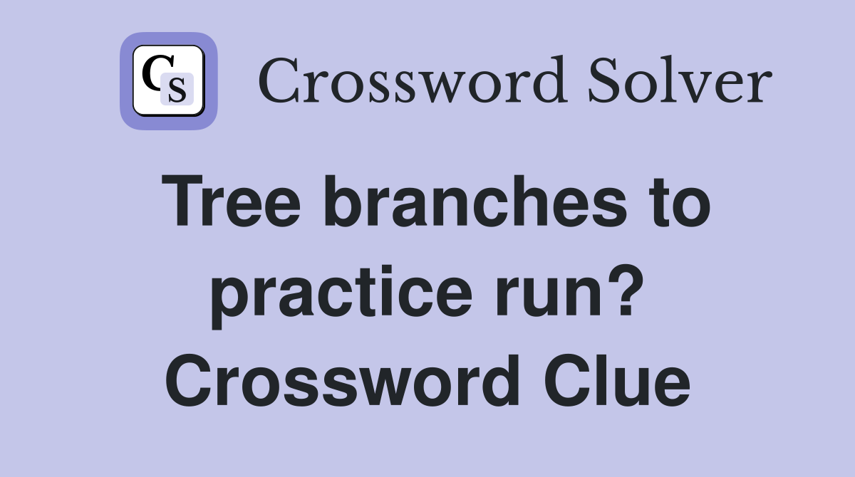Tree branches to practice run? Crossword Clue