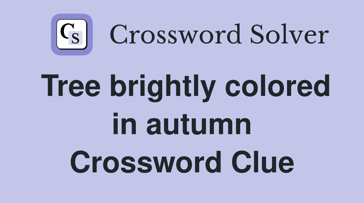 Tree brightly colored in autumn Crossword Clue