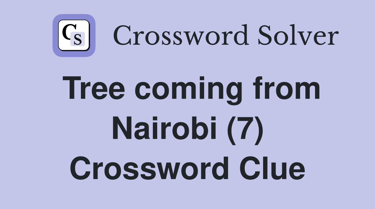Tree coming from Nairobi (7) Crossword Clue