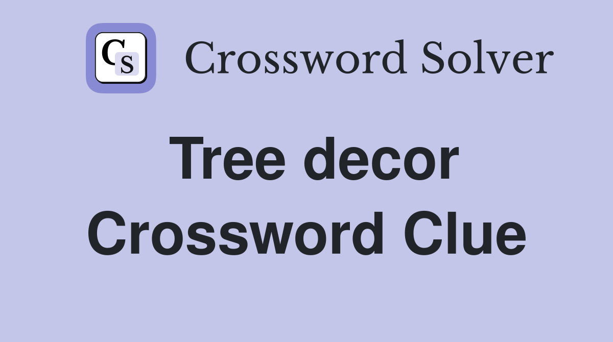 Tree decor Crossword Clue