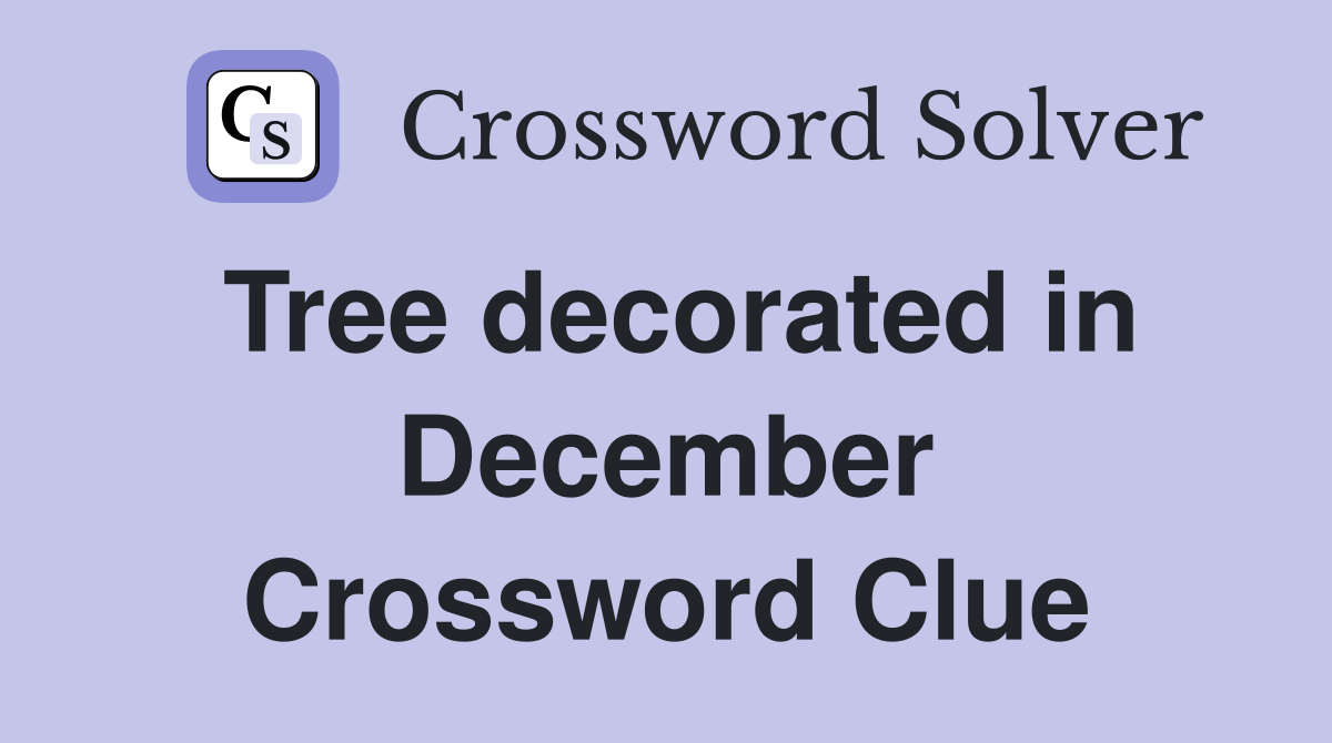 Tree decorated in December Crossword Clue