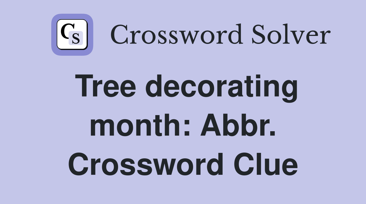 Tree decorating month: Abbr. Crossword Clue