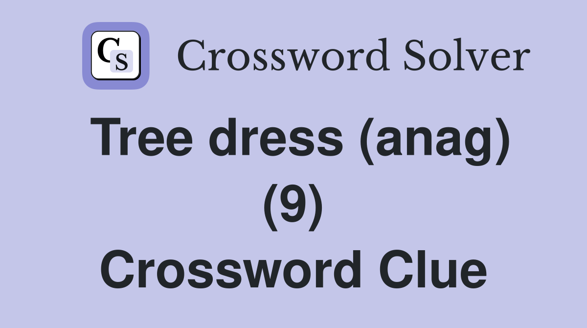 Tree dress (anag) (9) Crossword Clue
