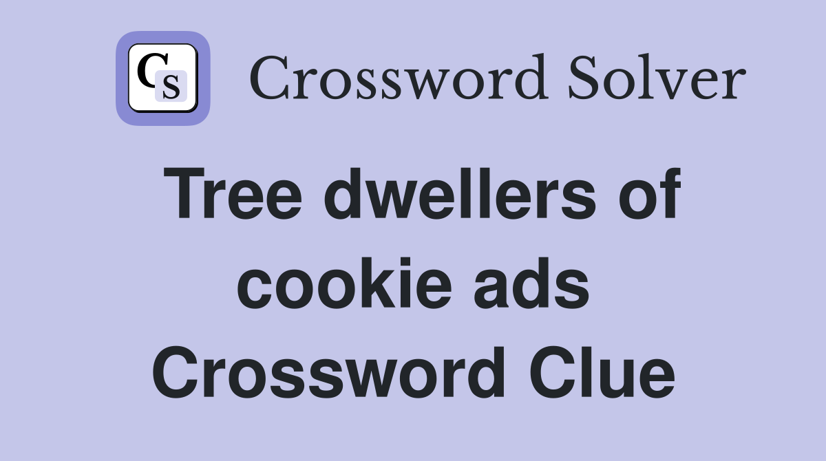 Tree dwellers of cookie ads Crossword Clue