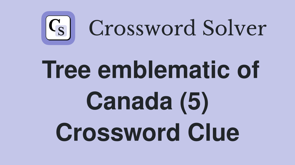 Tree emblematic of Canada (5) Crossword Clue