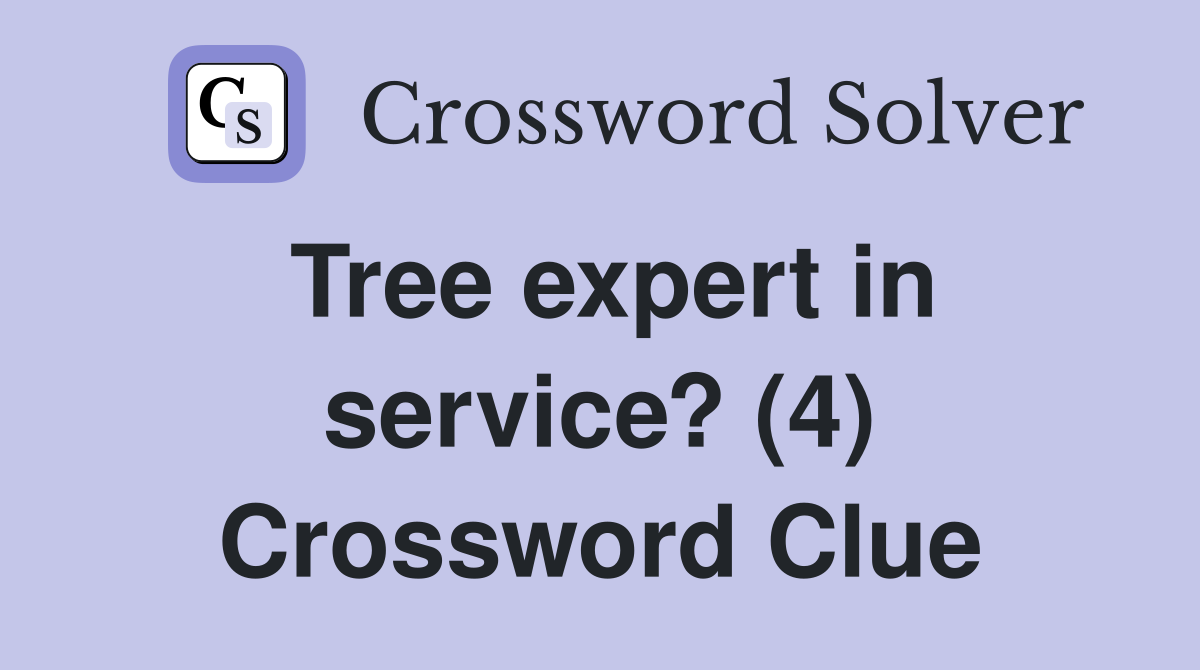 Tree expert in service? (4) Crossword Clue