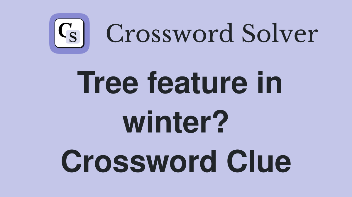 Tree feature in winter? Crossword Clue