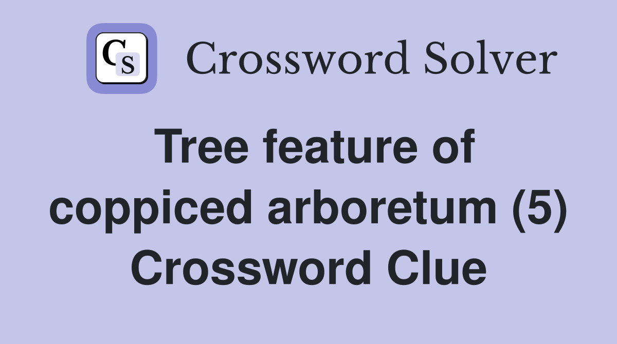 Tree feature of coppiced arboretum (5) Crossword Clue