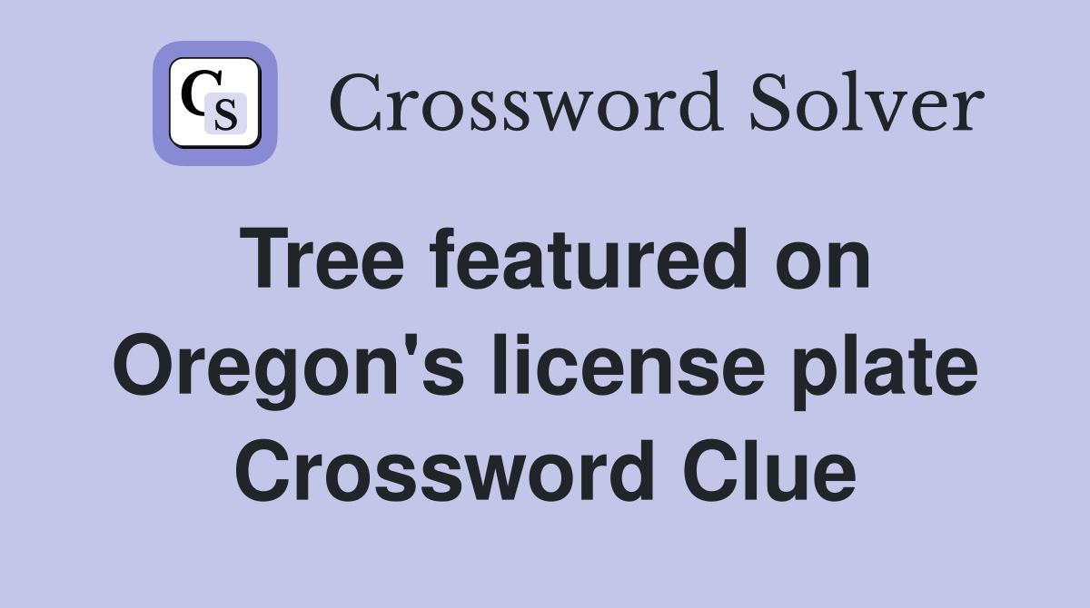 Tree featured on Oregon's license plate Crossword Clue