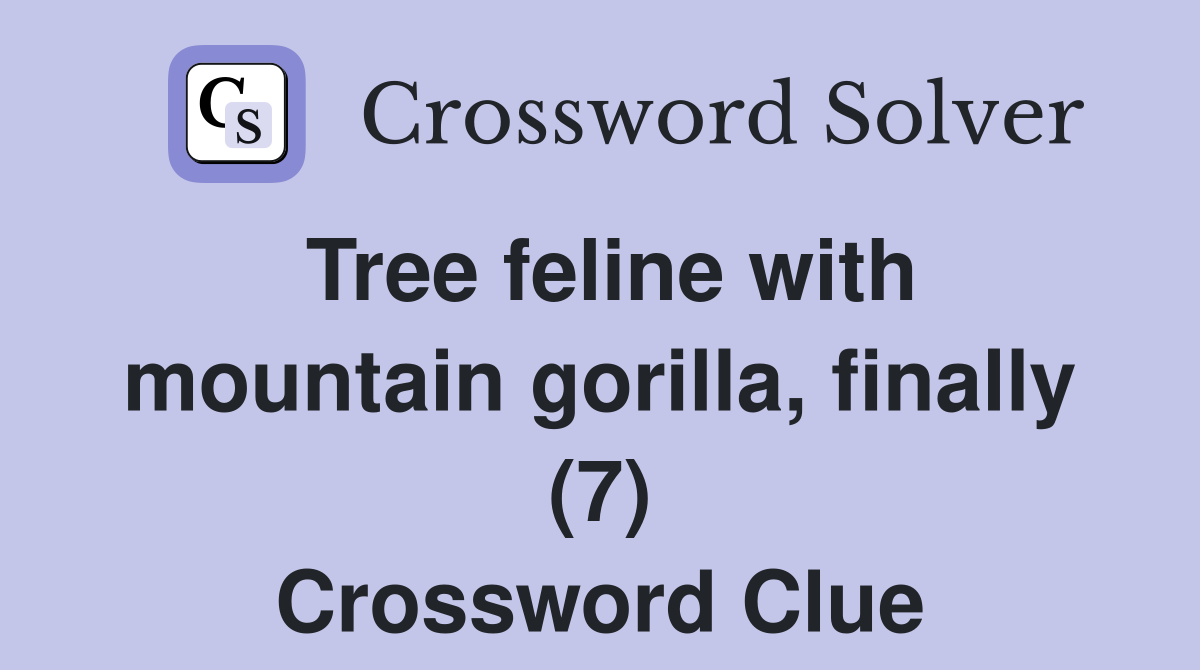 Tree feline with mountain gorilla, finally (7) Crossword Clue