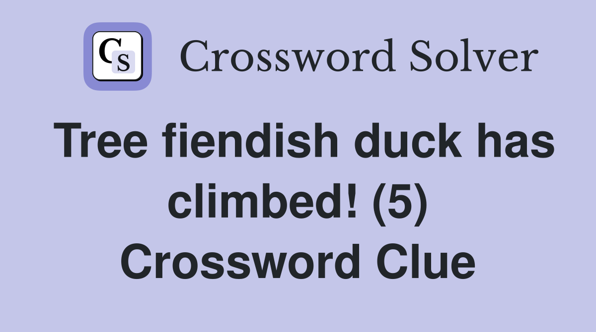 Tree fiendish duck has climbed! (5) Crossword Clue