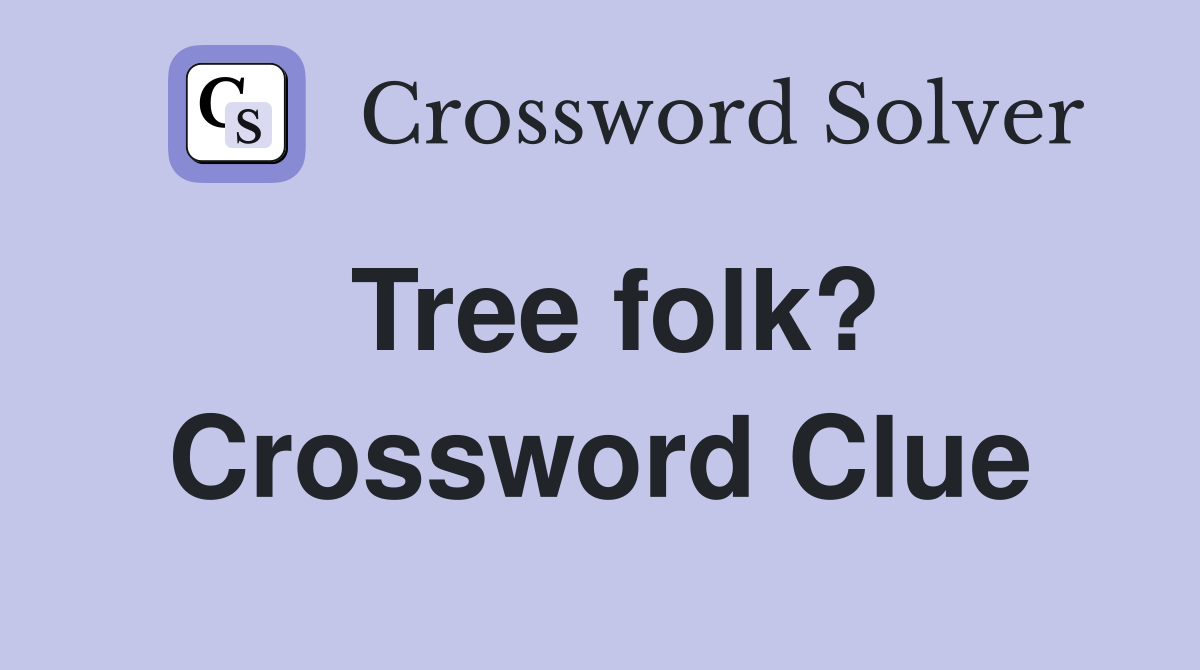 Tree folk? Crossword Clue