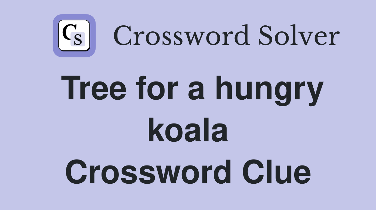Tree for a hungry koala Crossword Clue