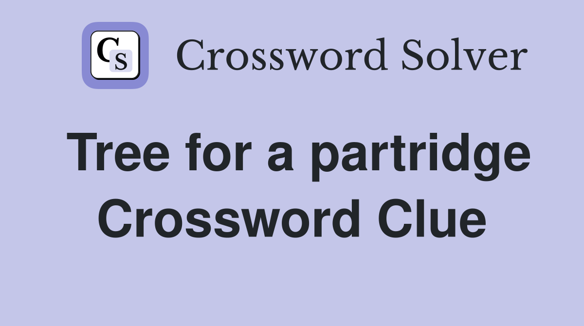 Tree for a partridge Crossword Clue