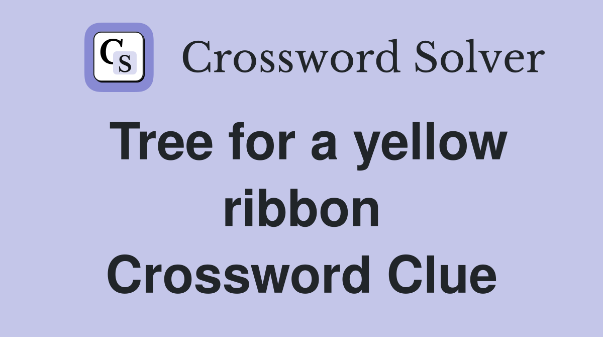 Tree for a yellow ribbon Crossword Clue