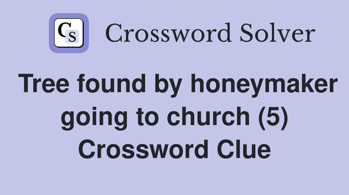 Tree found by honeymaker going to church (5) Crossword Clue