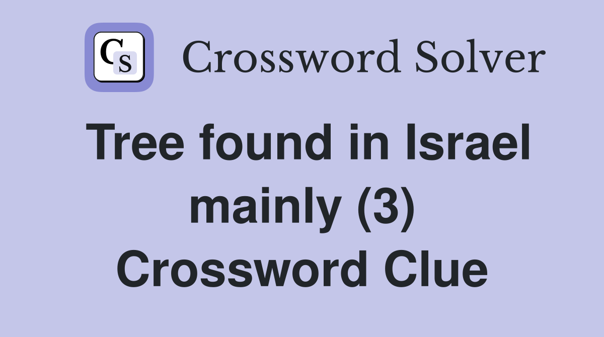 Tree found in Israel mainly (3) Crossword Clue