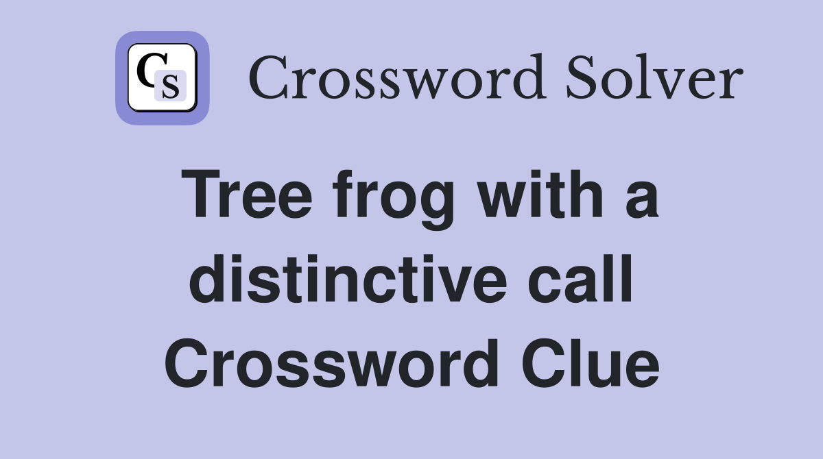 Tree frog with a distinctive call Crossword Clue