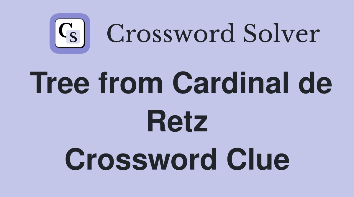 Tree from Cardinal de Retz Crossword Clue