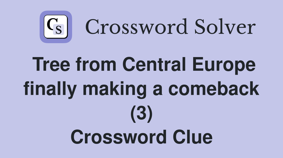Tree from Central Europe finally making a comeback (3) Crossword Clue