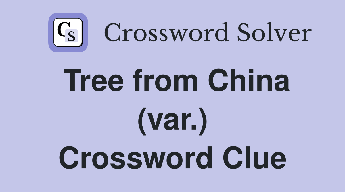 Tree from China (var.) Crossword Clue