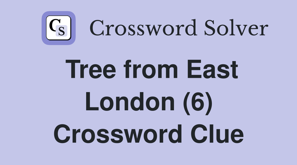 Tree from East London (6) Crossword Clue