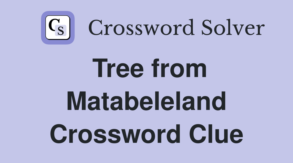 Tree from Matabeleland Crossword Clue