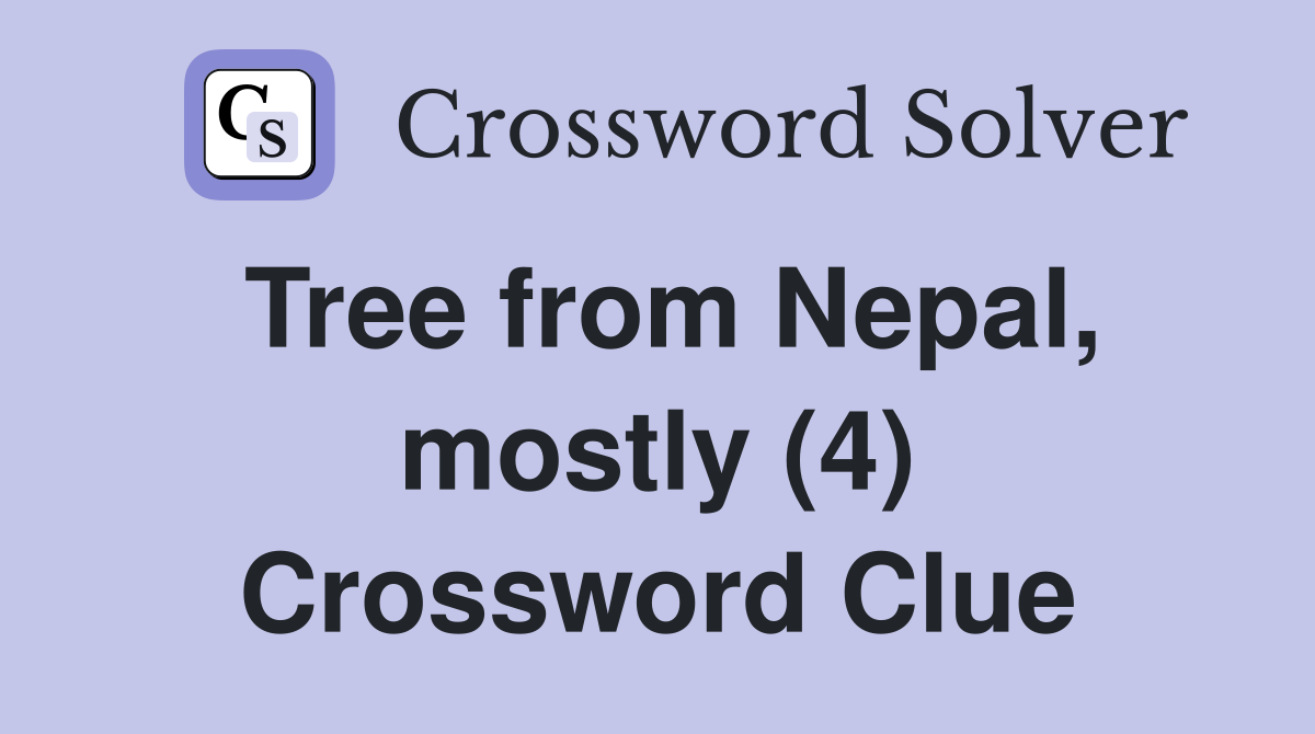 Tree from Nepal, mostly (4) Crossword Clue