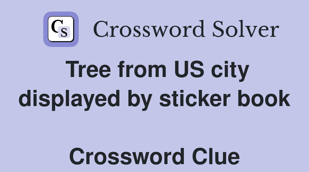 Tree from US city displayed by sticker book  Crossword Clue