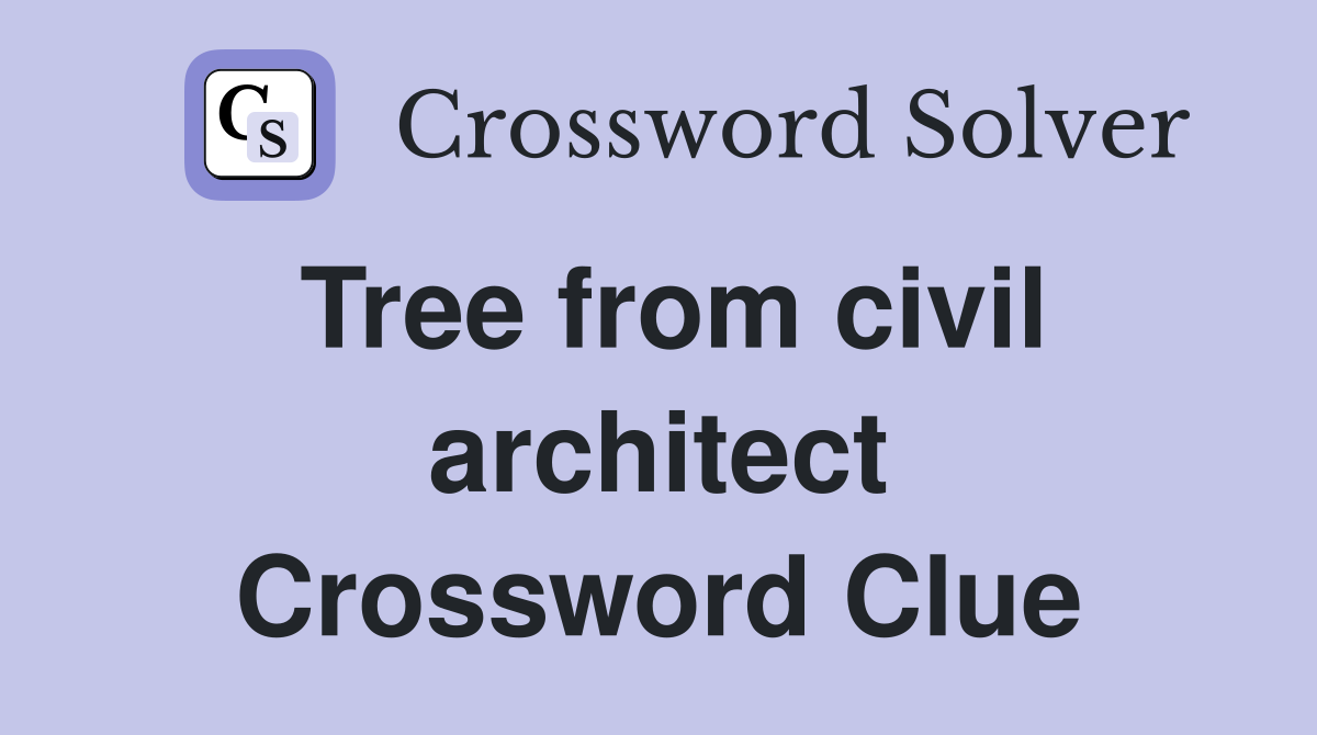 Tree from civil architect Crossword Clue