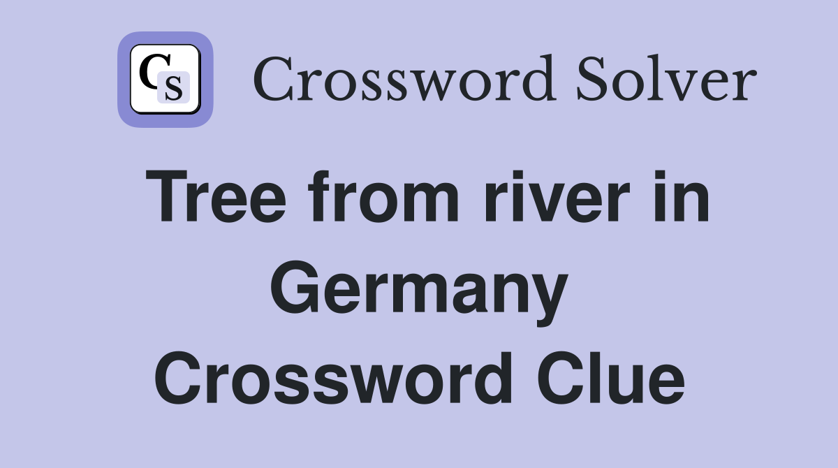 Tree from river in Germany Crossword Clue
