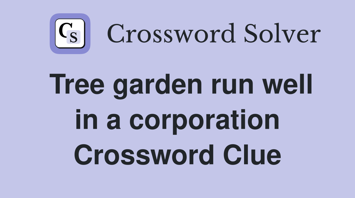 Tree garden run well in a corporation Crossword Clue