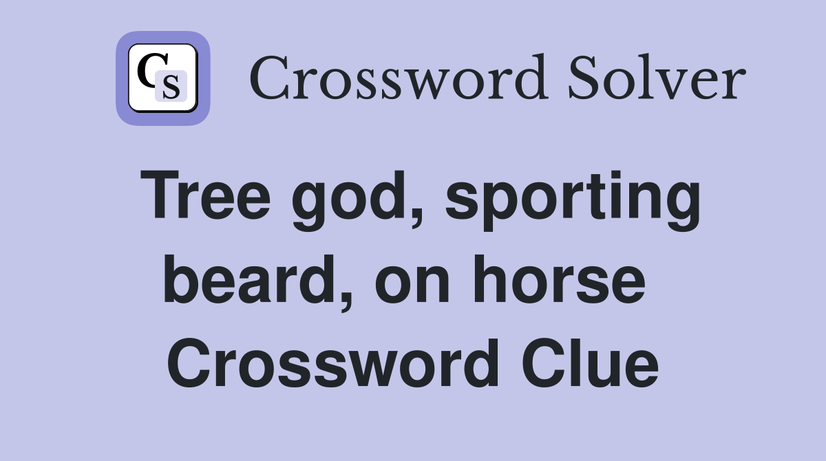 Tree god, sporting beard, on horse  Crossword Clue