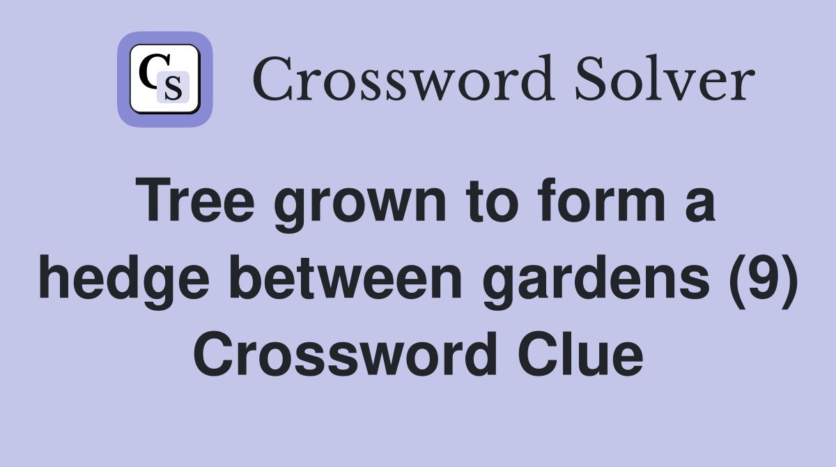 Tree grown to form a hedge between gardens (9) Crossword Clue