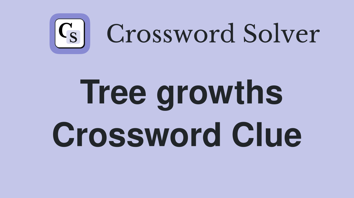 Tree growths Crossword Clue
