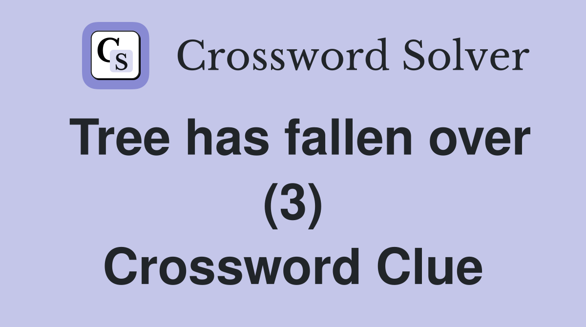 Tree has fallen over (3) Crossword Clue