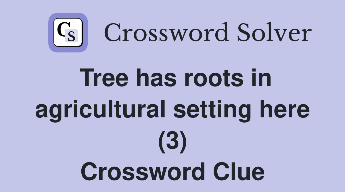 Tree has roots in agricultural setting here (3) Crossword Clue