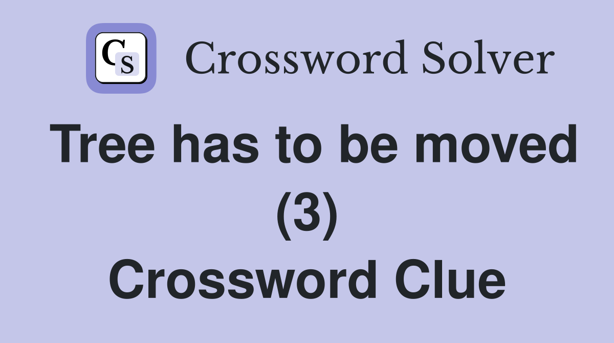Tree has to be moved (3) Crossword Clue