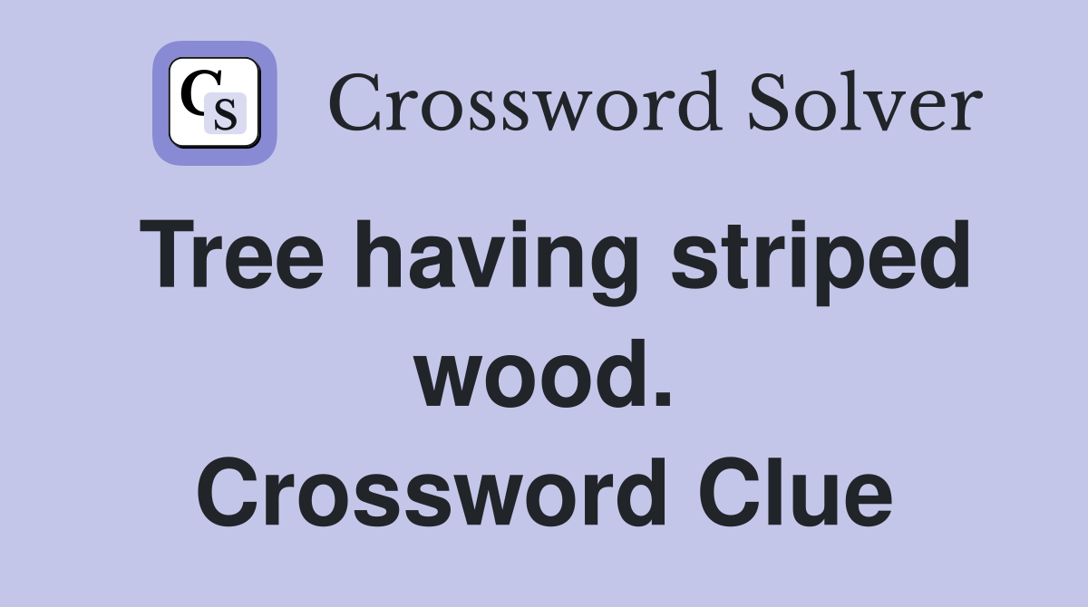 Tree having striped wood. Crossword Clue