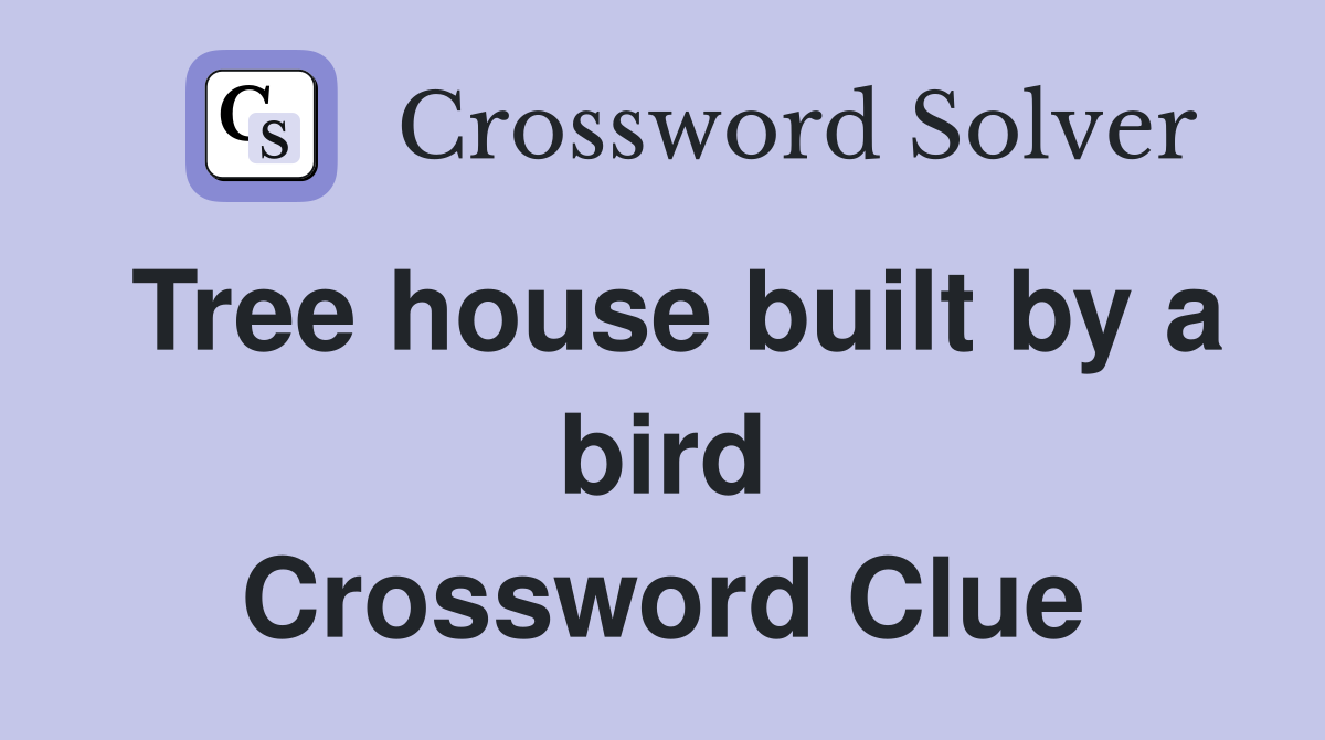 Tree house built by a bird Crossword Clue