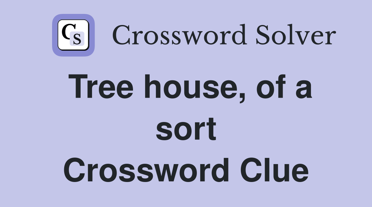 Tree house, of a sort Crossword Clue